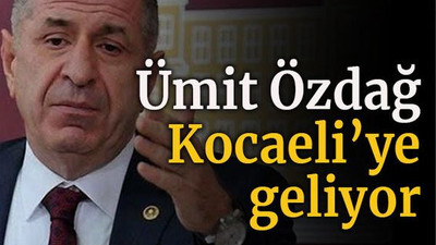 Ümit Özdağ Kocaeli’ye geliyor